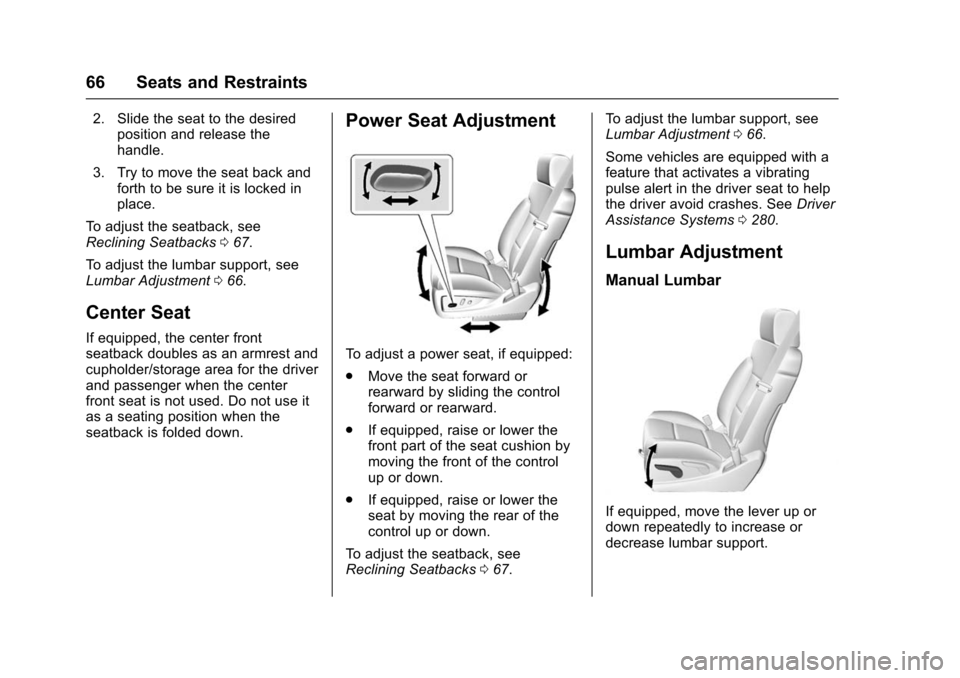 CHEVROLET TAHOE 2016 4.G Owners Manual Chevrolet Tahoe/Suburban Owner Manual (GMNA-Localizing-U.S./Canada/
Mexico-9159366) - 2016 - crc - 5/19/15
66 Seats and Restraints
2. Slide the seat to the desiredposition and release the
handle.
3. T CHEVROLET TAHOE 2016 4.G Owners Manual Chevrolet Tahoe/Suburban Owner Manual (GMNA-Localizing-U.S./Canada/
Mexico-9159366) - 2016 - crc - 5/19/15
66 Seats and Restraints
2. Slide the seat to the desiredposition and release the
handle.
3. T
