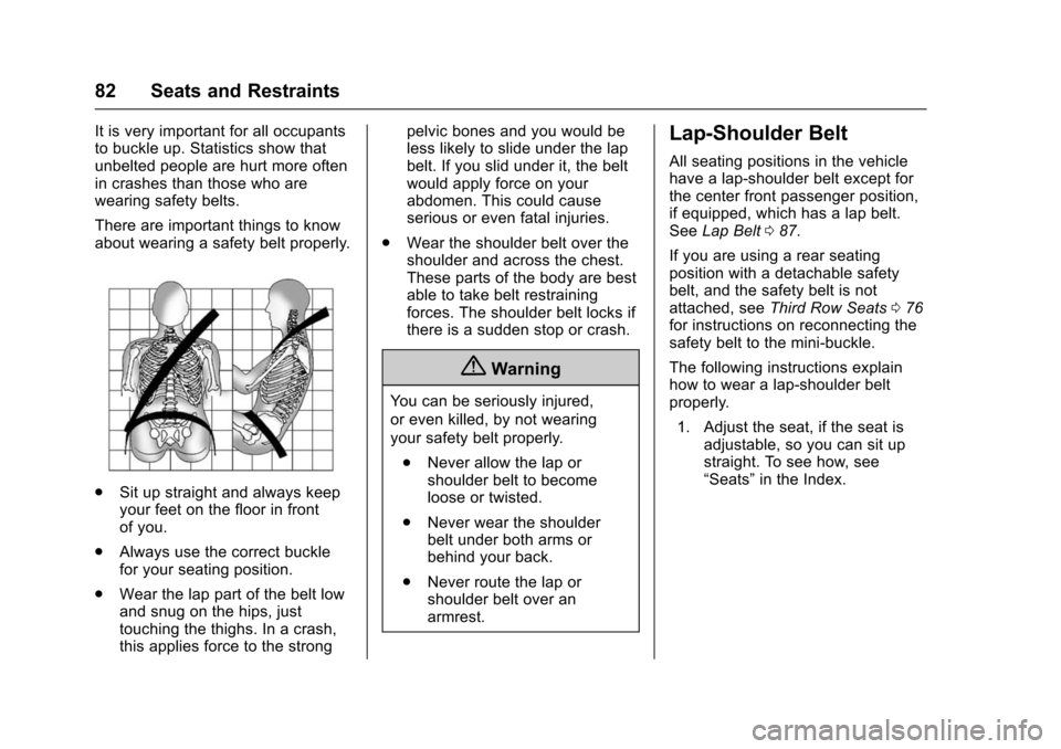 CHEVROLET TAHOE 2016 4.G Owners Manual Chevrolet Tahoe/Suburban Owner Manual (GMNA-Localizing-U.S./Canada/
Mexico-9159366) - 2016 - crc - 5/19/15
82 Seats and Restraints
It is very important for all occupants
to buckle up. Statistics show 