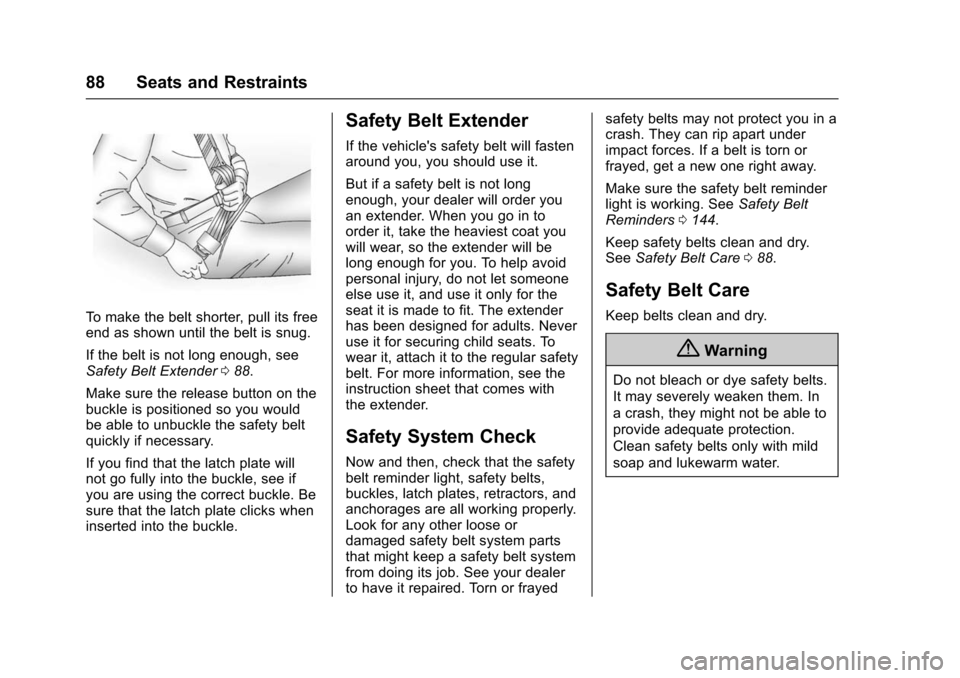 CHEVROLET TAHOE 2016 4.G Owners Manual Chevrolet Tahoe/Suburban Owner Manual (GMNA-Localizing-U.S./Canada/
Mexico-9159366) - 2016 - crc - 5/19/15
88 Seats and Restraints
To make the belt shorter, pull its free
end as shown until the belt i