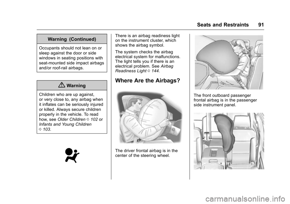CHEVROLET TAHOE 2016 4.G Owners Manual Chevrolet Tahoe/Suburban Owner Manual (GMNA-Localizing-U.S./Canada/
Mexico-9159366) - 2016 - crc - 5/19/15
Seats and Restraints 91
Warning (Continued)
Occupants should not lean on or
sleep against the