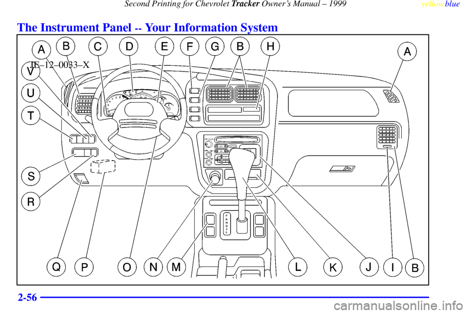 CHEVROLET TRACKER 1999 2.G Owners Manual Second Printing for Chevrolet Tracker Owners Manual ± 1999
yellowblue     
2-56
The Instrument Panel -- Your Information System
JE±12±0033±X 