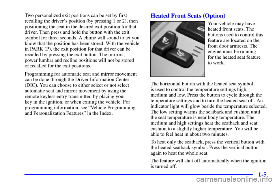 CHEVROLET TRAIL BLAZER 2002 1.G Owners Manual 1-5
Two personalized exit positions can be set by first
recalling the drivers position (by pressing 1 or 2), then
positioning the seat in the desired exit position for that
driver. Then press and hol CHEVROLET TRAIL BLAZER 2002 1.G Owners Manual 1-5
Two personalized exit positions can be set by first
recalling the drivers position (by pressing 1 or 2), then
positioning the seat in the desired exit position for that
driver. Then press and hol