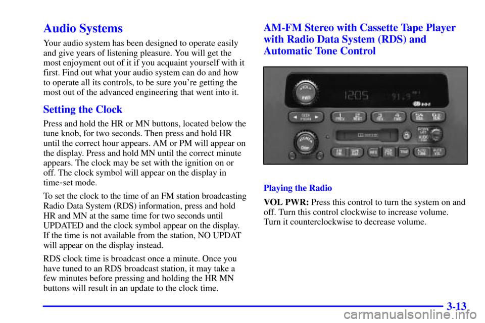CHEVROLET TRAIL BLAZER 2002 1.G Owners Manual 3-13
Audio Systems
Your audio system has been designed to operate easily
and give years of listening pleasure. You will get the
most enjoyment out of it if you acquaint yourself with it
first. Find ou CHEVROLET TRAIL BLAZER 2002 1.G Owners Manual 3-13
Audio Systems
Your audio system has been designed to operate easily
and give years of listening pleasure. You will get the
most enjoyment out of it if you acquaint yourself with it
first. Find ou