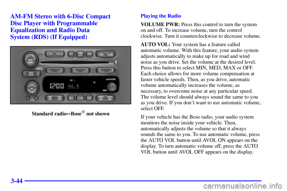 CHEVROLET TRAIL BLAZER 2002 1.G Owners Manual 3-44 AM-FM Stereo with 6-Disc Compact
Disc Player with Programmable
Equalization and Radio Data
System (RDS) (If Equipped)
Standard radio--Bose not shownPlaying the Radio
VOLUME PWR: Press this con CHEVROLET TRAIL BLAZER 2002 1.G Owners Manual 3-44 AM-FM Stereo with 6-Disc Compact
Disc Player with Programmable
Equalization and Radio Data
System (RDS) (If Equipped)
Standard radio--Bose not shownPlaying the Radio
VOLUME PWR: Press this con