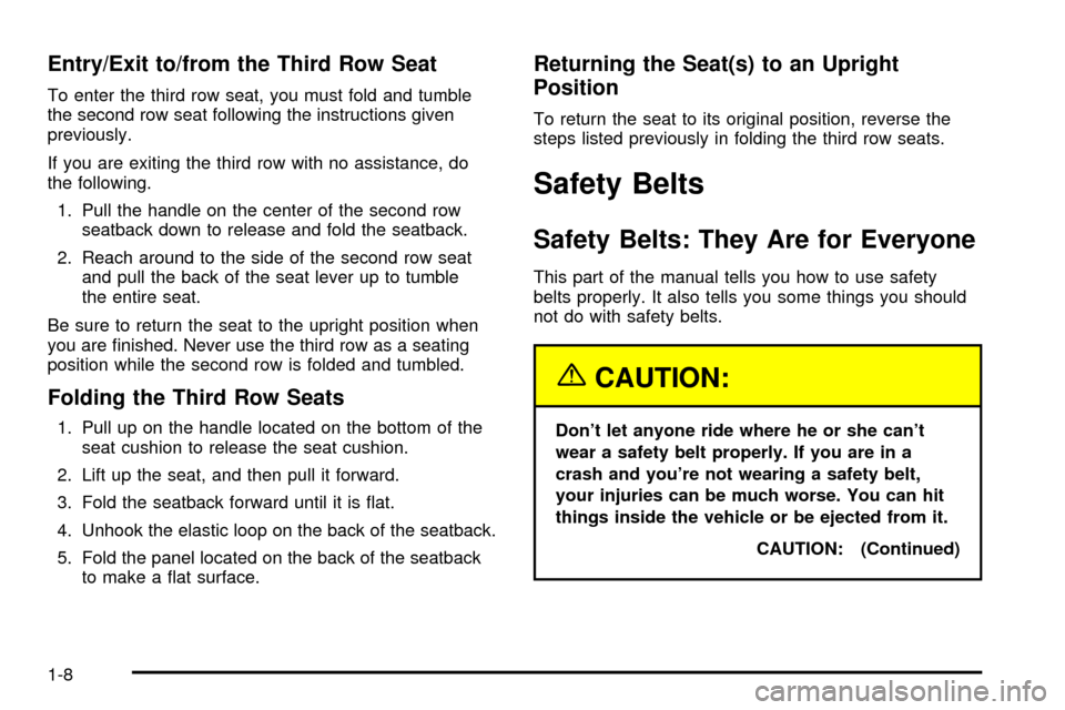 CHEVROLET TRAIL BLAZER 2003 1.G Owners Manual Entry/Exit to/from the Third Row Seat
To enter the third row seat, you must fold and tumble
the second row seat following the instructions given
previously.
If you are exiting the third row with no as