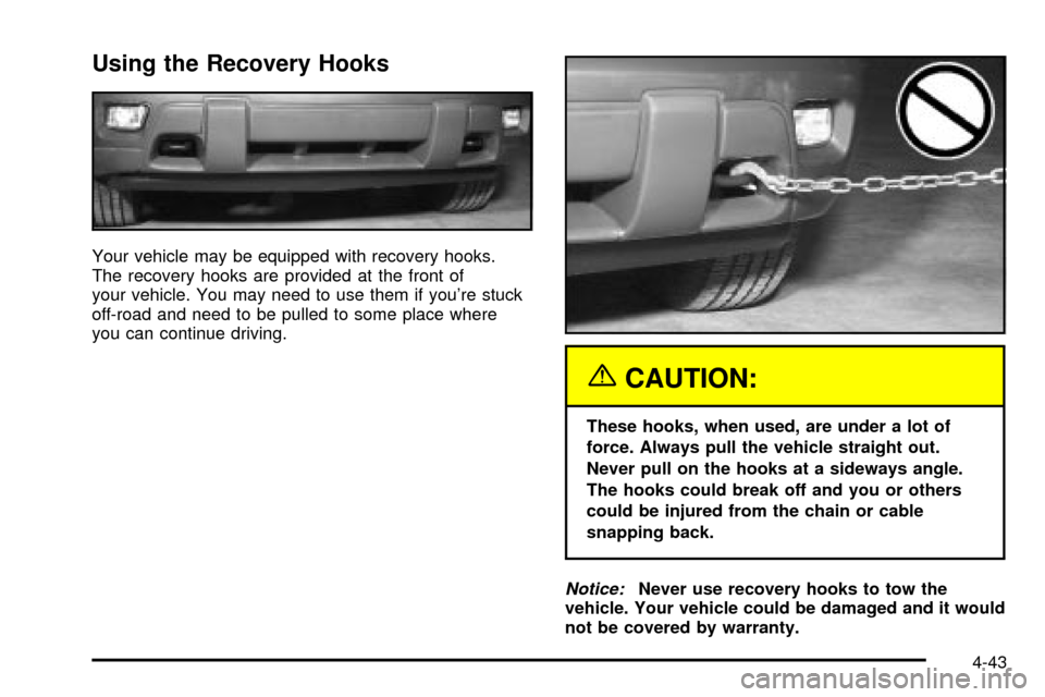 CHEVROLET TRAIL BLAZER 2003 1.G Owners Manual Using the Recovery Hooks
Your vehicle may be equipped with recovery hooks.
The recovery hooks are provided at the front of
your vehicle. You may need to use them if youre stuck
off-road and need to b
