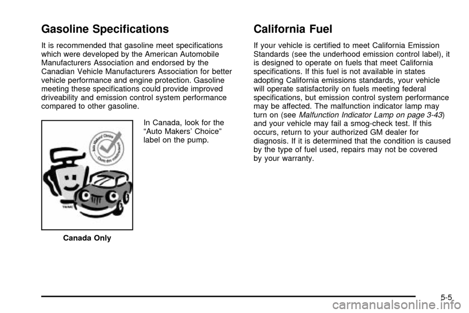 CHEVROLET TRAIL BLAZER 2003 1.G Owners Manual Gasoline Speci®cations
It is recommended that gasoline meet speci®cations
which were developed by the American Automobile
Manufacturers Association and endorsed by the
Canadian Vehicle Manufacturers
