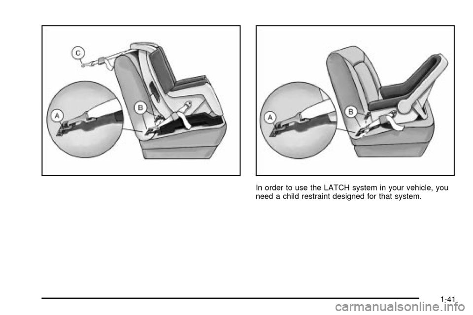 CHEVROLET TRAIL BLAZER 2003 1.G Owners Manual In order to use the LATCH system in your vehicle, you
need a child restraint designed for that system.
1-41 