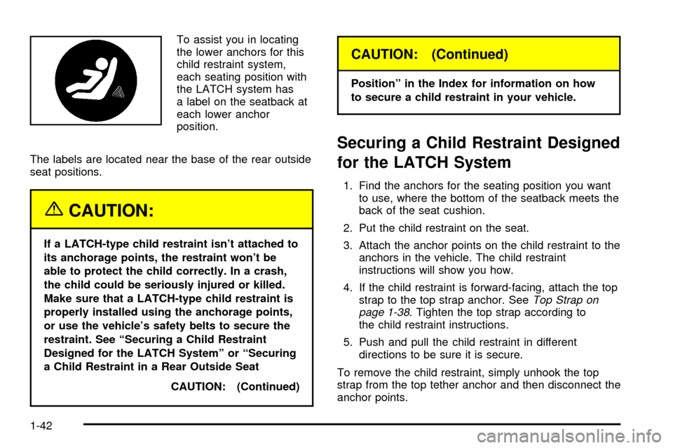 CHEVROLET TRAIL BLAZER 2003 1.G Owners Manual To assist you in locating
the lower anchors for this
child restraint system,
each seating position with
the LATCH system has
a label on the seatback at
each lower anchor
position.
The labels are locat