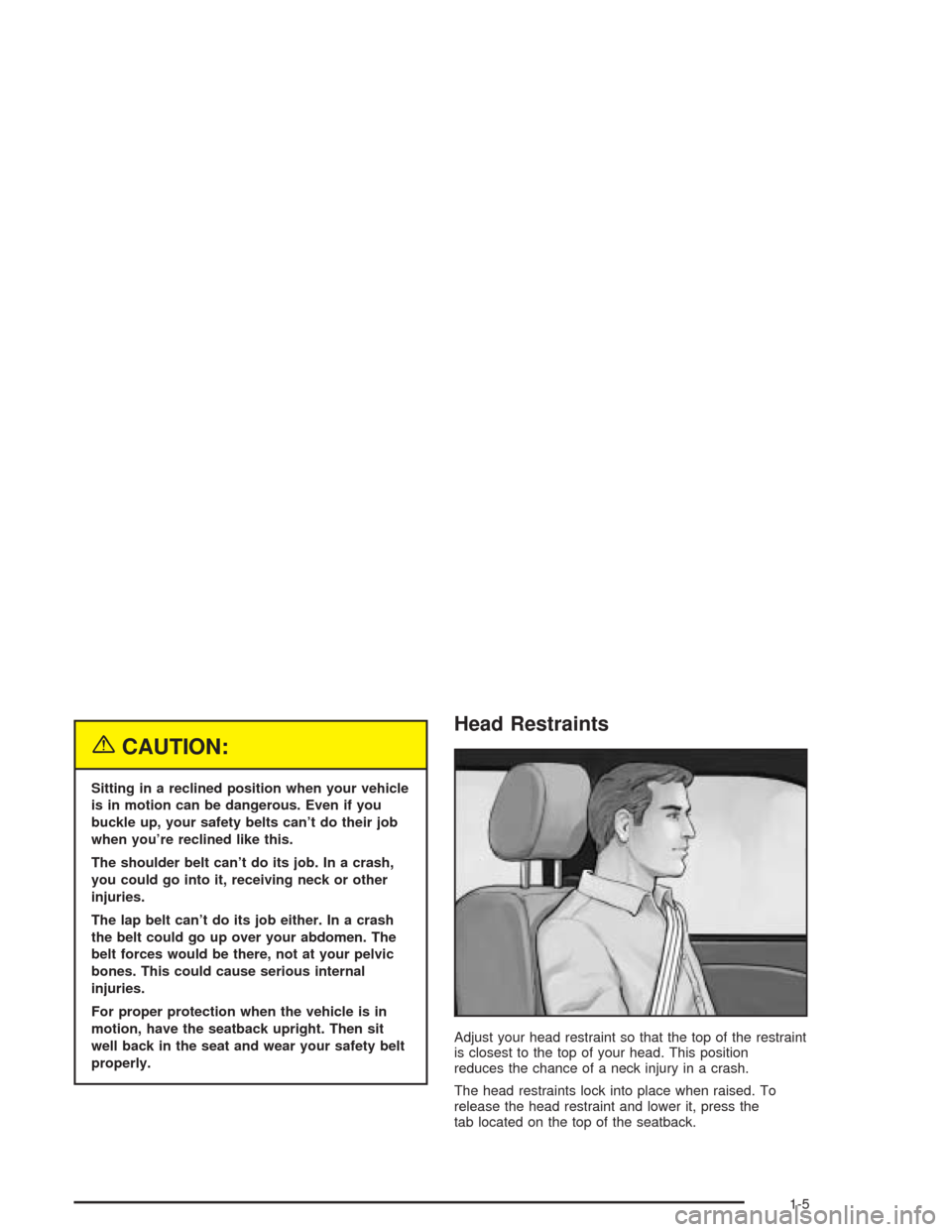 CHEVROLET TRAIL BLAZER 2004 1.G Owners Manual {CAUTION:
Sitting in a reclined position when your vehicle
is in motion can be dangerous. Even if you
buckle up, your safety belts can’t do their job
when you’re reclined like this.
The shoulder b