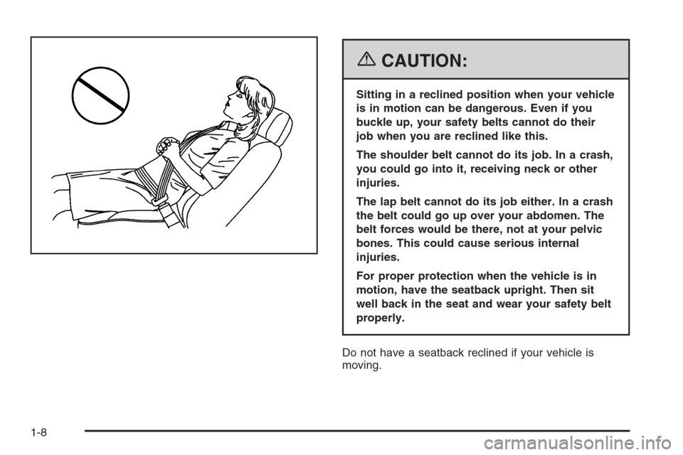 CHEVROLET TRAIL BLAZER 2006 1.G Owners Manual {CAUTION:
Sitting in a reclined position when your vehicle
is in motion can be dangerous. Even if you
buckle up, your safety belts cannot do their
job when you are reclined like this.
The shoulder bel