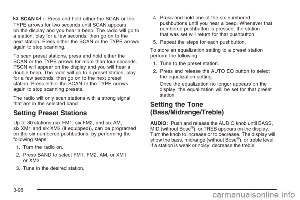 CHEVROLET TRAIL BLAZER 2006 1.G Owners Manual ©SCAN¨:Press and hold either the SCAN or the
TYPE arrows for two seconds until SCAN appears
on the display and you hear a beep. The radio will go to
a station, play for a few seconds, then go on to 