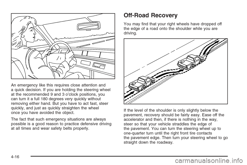 CHEVROLET TRAIL BLAZER 2006 1.G Owners Manual An emergency like this requires close attention and
a quick decision. If you are holding the steering wheel
at the recommended 9 and 3 o’clock positions, you
can turn it a full 180 degrees very quic