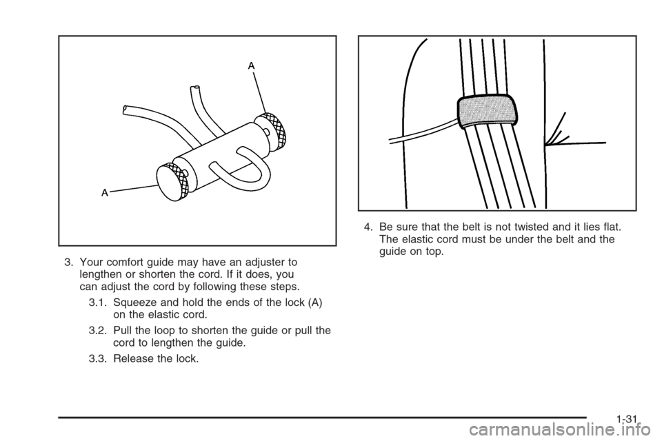 CHEVROLET TRAIL BLAZER 2006 1.G Owners Manual 3. Your comfort guide may have an adjuster to
lengthen or shorten the cord. If it does, you
can adjust the cord by following these steps.
3.1. Squeeze and hold the ends of the lock (A)
on the elastic 