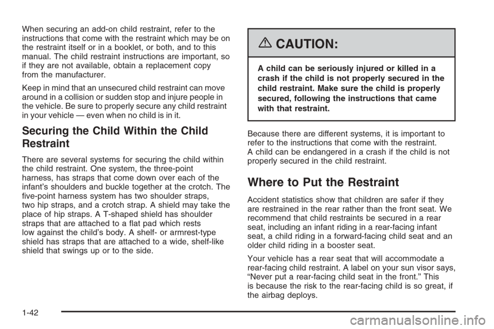 CHEVROLET TRAIL BLAZER 2006 1.G Owners Manual When securing an add-on child restraint, refer to the
instructions that come with the restraint which may be on
the restraint itself or in a booklet, or both, and to this
manual. The child restraint i