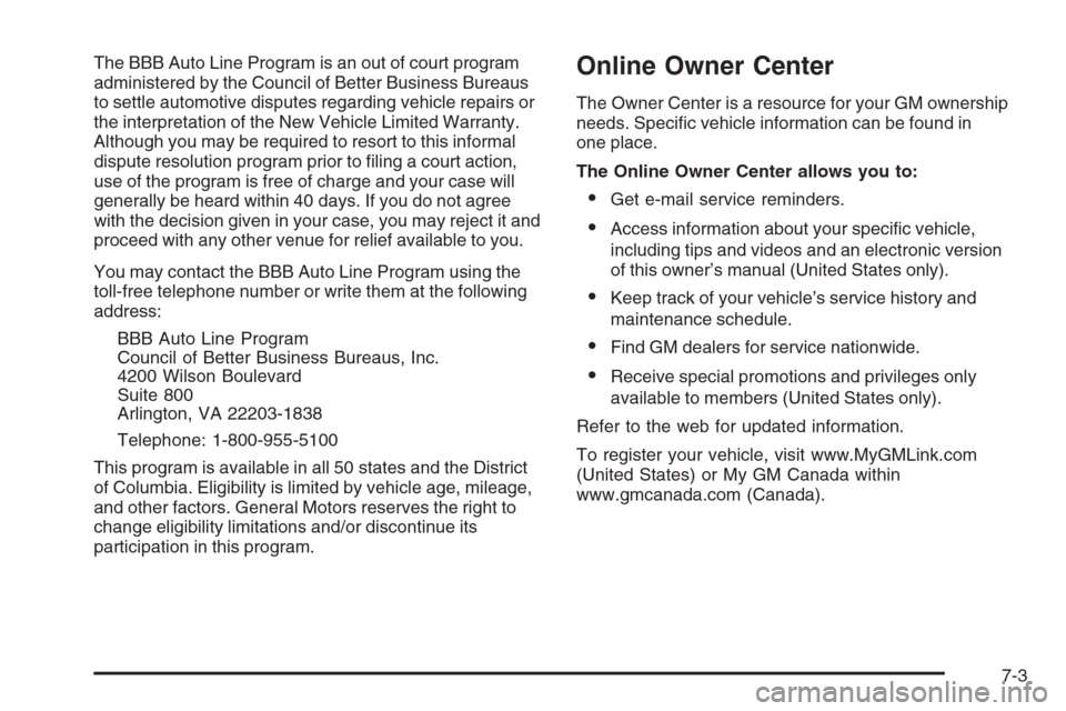 CHEVROLET TRAIL BLAZER 2006 1.G Owners Manual The BBB Auto Line Program is an out of court program
administered by the Council of Better Business Bureaus
to settle automotive disputes regarding vehicle repairs or
the interpretation of the New Veh