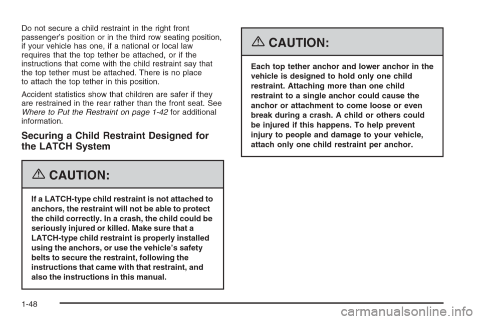 CHEVROLET TRAIL BLAZER 2006 1.G Owners Manual Do not secure a child restraint in the right front
passenger’s position or in the third row seating position,
if your vehicle has one, if a national or local law
requires that the top tether be atta