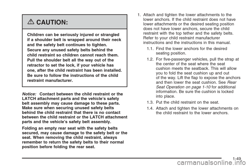CHEVROLET TRAIL BLAZER 2006 1.G Owners Manual {CAUTION:
Children can be seriously injured or strangled
if a shoulder belt is wrapped around their neck
and the safety belt continues to tighten.
Secure any unused safety belts behind the
child restr