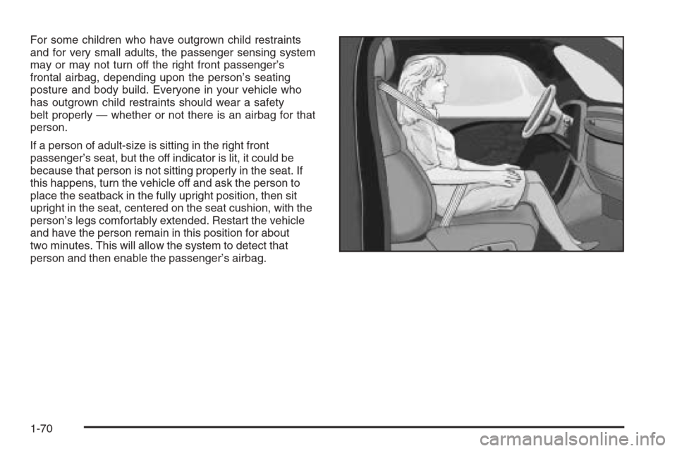 CHEVROLET TRAIL BLAZER 2006 1.G Owners Manual For some children who have outgrown child restraints
and for very small adults, the passenger sensing system
may or may not turn off the right front passenger’s
frontal airbag, depending upon the pe