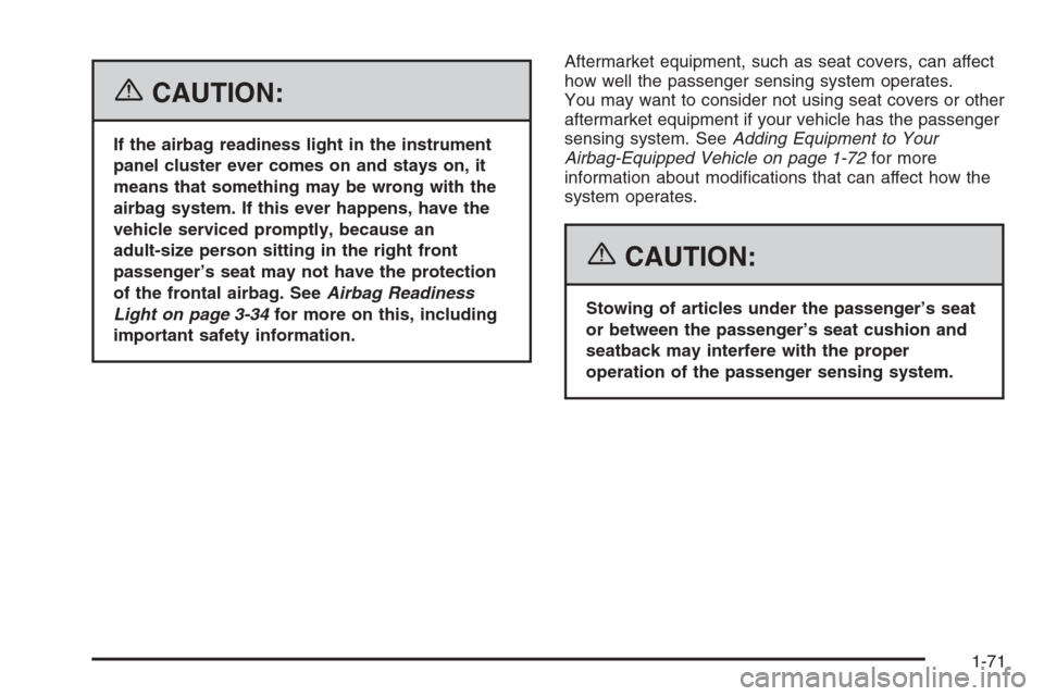 CHEVROLET TRAIL BLAZER 2006 1.G Owners Manual {CAUTION:
If the airbag readiness light in the instrument
panel cluster ever comes on and stays on, it
means that something may be wrong with the
airbag system. If this ever happens, have the
vehicle 