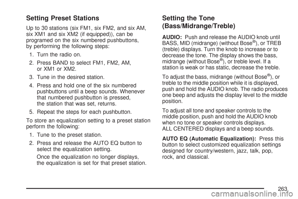 CHEVROLET TRAIL BLAZER 2007 1.G Owners Manual Setting Preset Stations
Up to 30 stations (six FM1, six FM2, and six AM,
six XM1 and six XM2 (if equipped)), can be
programed on the six numbered pushbuttons,
by performing the following steps:
1. Tur