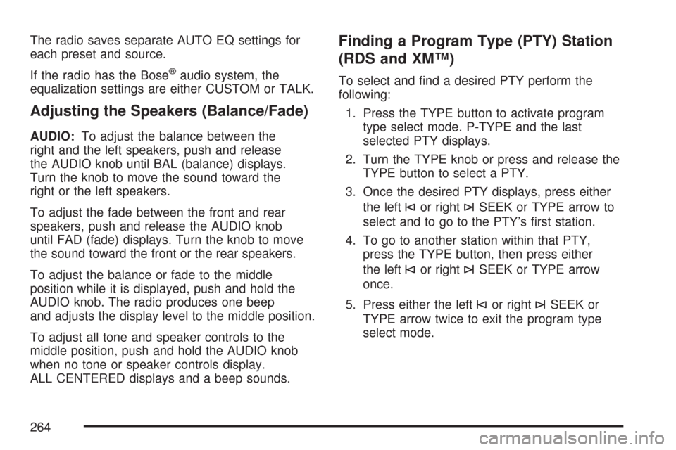CHEVROLET TRAIL BLAZER 2007 1.G Owners Manual The radio saves separate AUTO EQ settings for
each preset and source.
If the radio has the Bose
®audio system, the
equalization settings are either CUSTOM or TALK.
Adjusting the Speakers (Balance/Fad