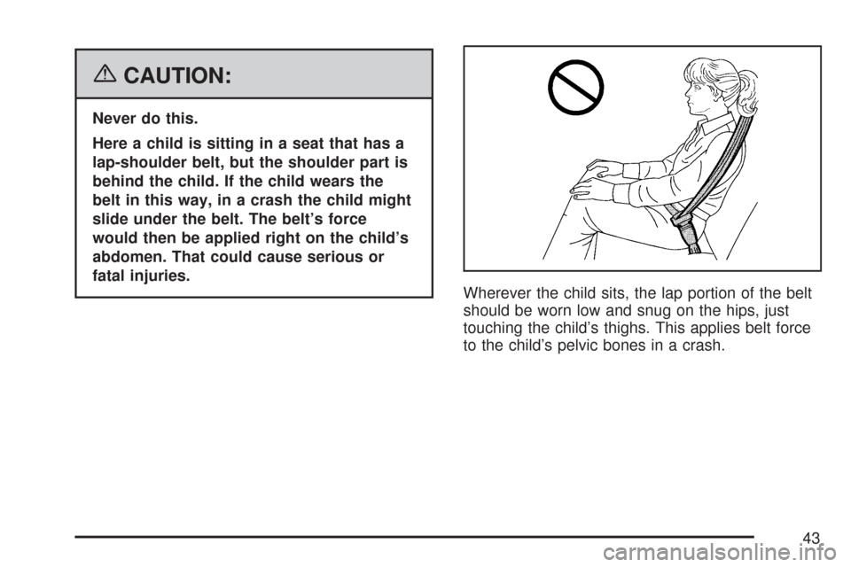 CHEVROLET TRAIL BLAZER 2007 1.G Owners Manual {CAUTION:
Never do this.
Here a child is sitting in a seat that has a
lap-shoulder belt, but the shoulder part is
behind the child. If the child wears the
belt in this way, in a crash the child might
