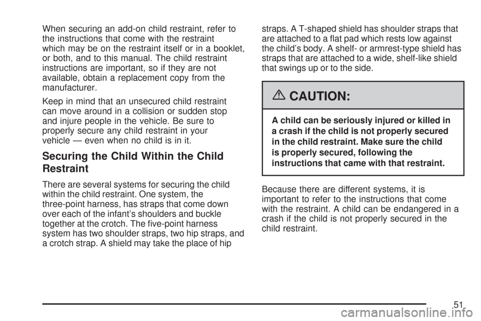 CHEVROLET TRAIL BLAZER 2007 1.G Owners Manual When securing an add-on child restraint, refer to
the instructions that come with the restraint
which may be on the restraint itself or in a booklet,
or both, and to this manual. The child restraint
i CHEVROLET TRAIL BLAZER 2007 1.G Owners Manual When securing an add-on child restraint, refer to
the instructions that come with the restraint
which may be on the restraint itself or in a booklet,
or both, and to this manual. The child restraint
i