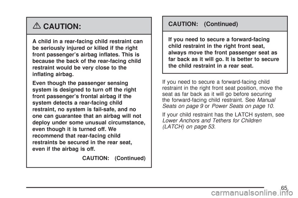CHEVROLET TRAIL BLAZER 2007 1.G Owners Manual {CAUTION:
A child in a rear-facing child restraint can
be seriously injured or killed if the right
front passenger’s airbag in�ates. This is
because the back of the rear-facing child
restraint would