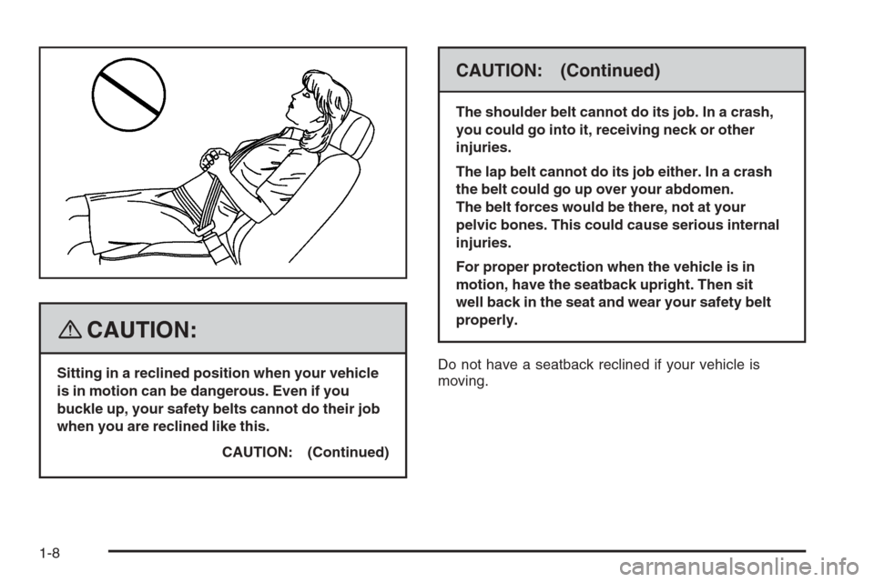CHEVROLET TRAIL BLAZER 2008 1.G Owners Manual {CAUTION:
Sitting in a reclined position when your vehicle
is in motion can be dangerous. Even if you
buckle up, your safety belts cannot do their job
when you are reclined like this.
CAUTION: (Contin