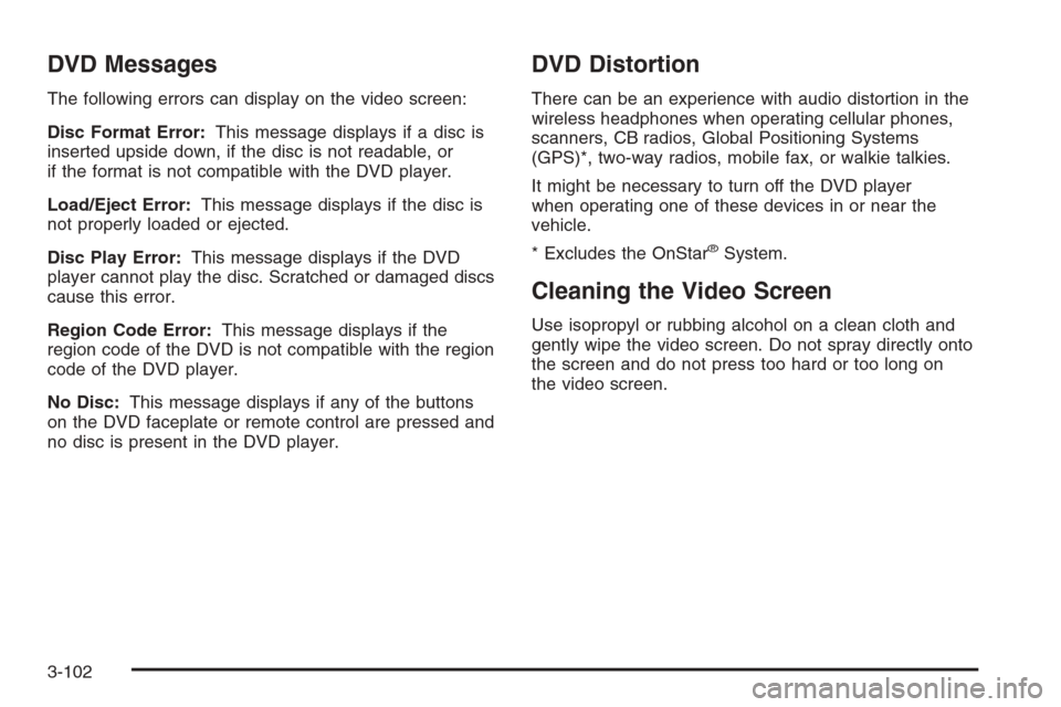 CHEVROLET TRAIL BLAZER 2008 1.G Owners Manual DVD Messages
The following errors can display on the video screen:
Disc Format Error:This message displays if a disc is
inserted upside down, if the disc is not readable, or
if the format is not compa