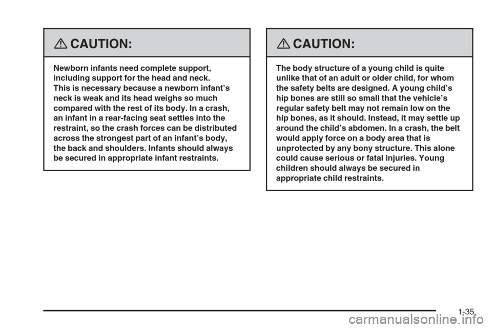 CHEVROLET TRAIL BLAZER 2008 1.G Owners Manual {CAUTION:
Newborn infants need complete support,
including support for the head and neck.
This is necessary because a newborn infant’s
neck is weak and its head weighs so much
compared with the rest