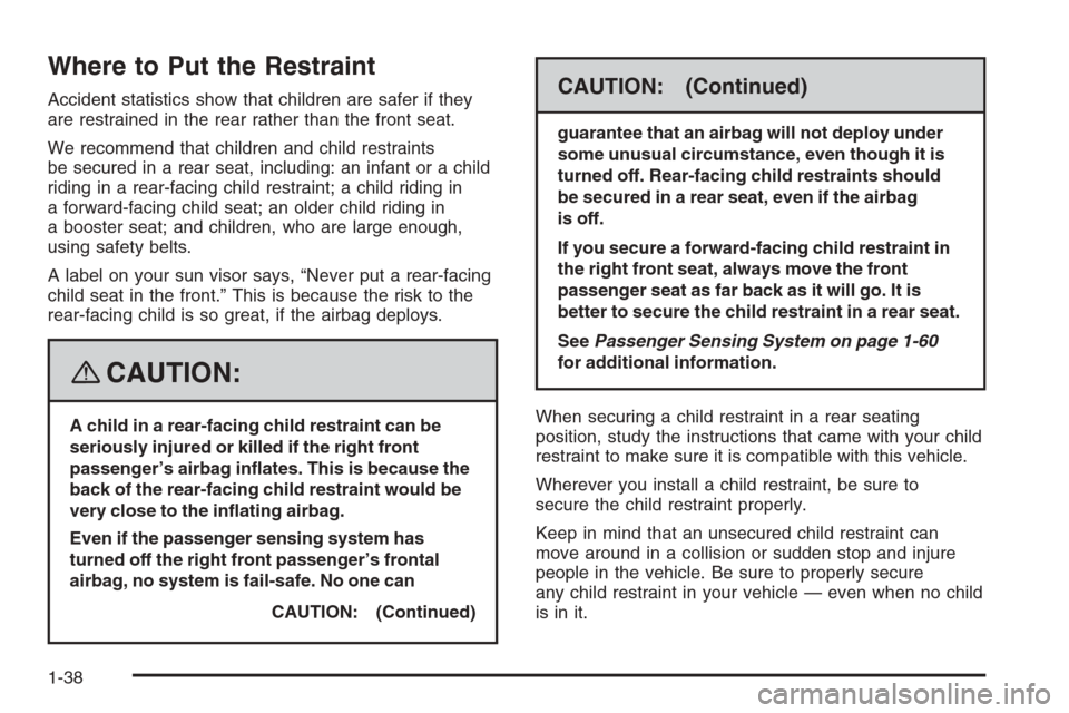 CHEVROLET TRAIL BLAZER 2008 1.G Owners Manual Where to Put the Restraint
Accident statistics show that children are safer if they
are restrained in the rear rather than the front seat.
We recommend that children and child restraints
be secured in