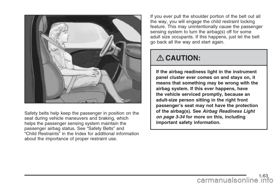 CHEVROLET TRAIL BLAZER 2008 1.G Owners Manual Safety belts help keep the passenger in position on the
seat during vehicle maneuvers and braking, which
helps the passenger sensing system maintain the
passenger airbag status. See “Safety Belts” CHEVROLET TRAIL BLAZER 2008 1.G Owners Manual Safety belts help keep the passenger in position on the
seat during vehicle maneuvers and braking, which
helps the passenger sensing system maintain the
passenger airbag status. See “Safety Belts”