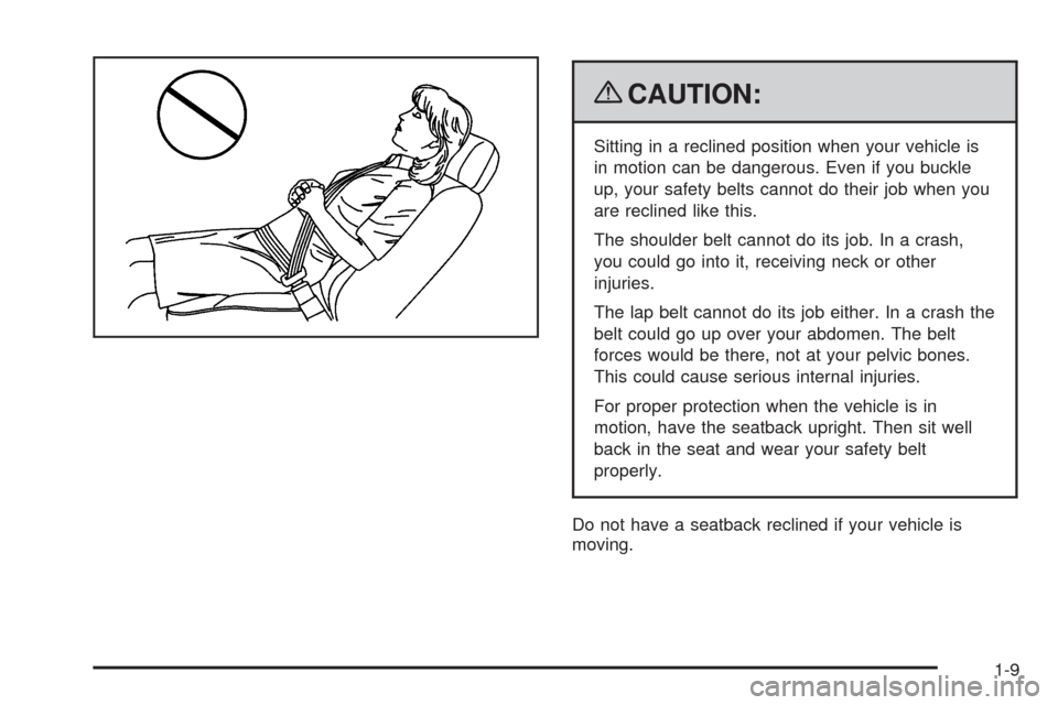 CHEVROLET TRAIL BLAZER 2009 1.G Owners Manual {CAUTION:
Sitting in a reclined position when your vehicle is
in motion can be dangerous. Even if you buckle
up, your safety belts cannot do their job when you
are reclined like this.
The shoulder bel