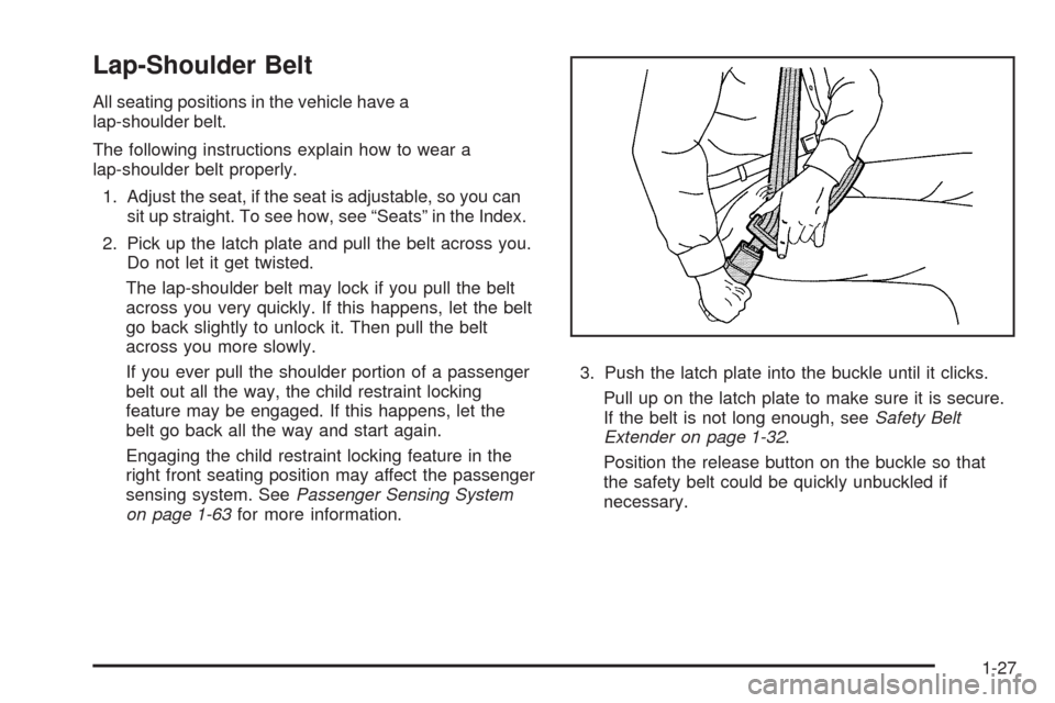 CHEVROLET TRAIL BLAZER 2009 1.G Owners Manual Lap-Shoulder Belt
All seating positions in the vehicle have a
lap-shoulder belt.
The following instructions explain how to wear a
lap-shoulder belt properly.
1. Adjust the seat, if the seat is adjusta