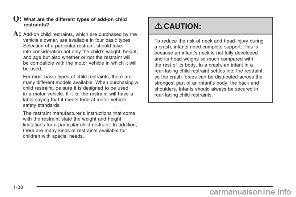 CHEVROLET TRAIL BLAZER 2009 1.G Owners Manual Q:What are the different types of add-on child
restraints?
A:Add-on child restraints, which are purchased by the
vehicle’s owner, are available in four basic types.
Selection of a particular restrai