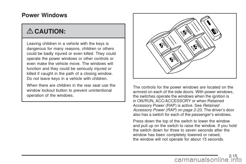 CHEVROLET TRAIL BLAZER 2009 1.G Owners Manual Power Windows
{CAUTION:
Leaving children in a vehicle with the keys is
dangerous for many reasons, children or others
could be badly injured or even killed. They could
operate the power windows or oth