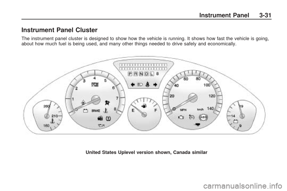 CHEVROLET TRAVERSE 2009 1.G Owners Manual Instrument Panel Cluster
The instrument panel cluster is designed to show how the vehicle is running. It shows how fast the vehicle is going,
about how much fuel is being used, and many other things n