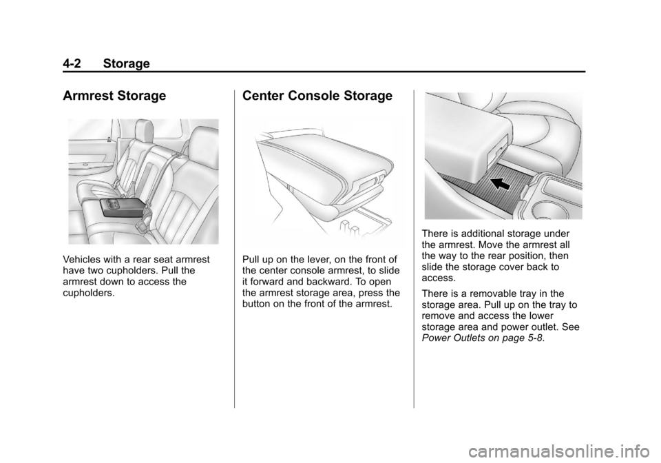 CHEVROLET TRAVERSE 2013 1.G Owners Manual Black plate (2,1)Chevrolet Traverse Owner Manual - 2013 - CRC 2nd Edition - 11/13/12
4-2 Storage
Armrest Storage
Vehicles with a rear seat armrest
have two cupholders. Pull the
armrest down to access 