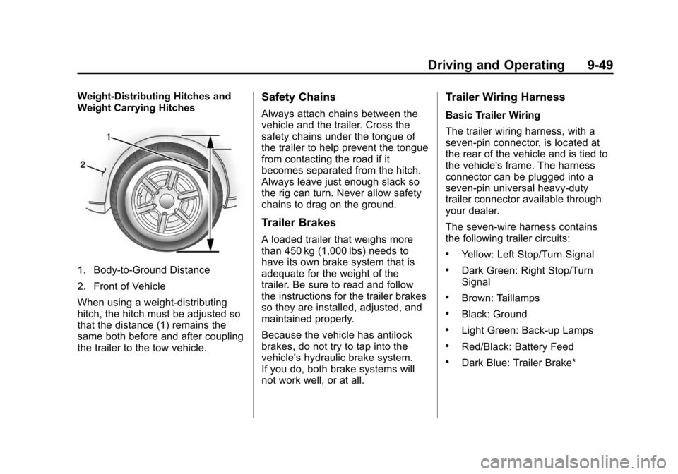 CHEVROLET TRAVERSE 2013 1.G Owners Manual Black plate (49,1)Chevrolet Traverse Owner Manual - 2013 - CRC 2nd Edition - 11/13/12
Driving and Operating 9-49
Weight-Distributing Hitches and
Weight Carrying Hitches
1. Body-to-Ground Distance
2. F CHEVROLET TRAVERSE 2013 1.G Owners Manual Black plate (49,1)Chevrolet Traverse Owner Manual - 2013 - CRC 2nd Edition - 11/13/12
Driving and Operating 9-49
Weight-Distributing Hitches and
Weight Carrying Hitches
1. Body-to-Ground Distance
2. F