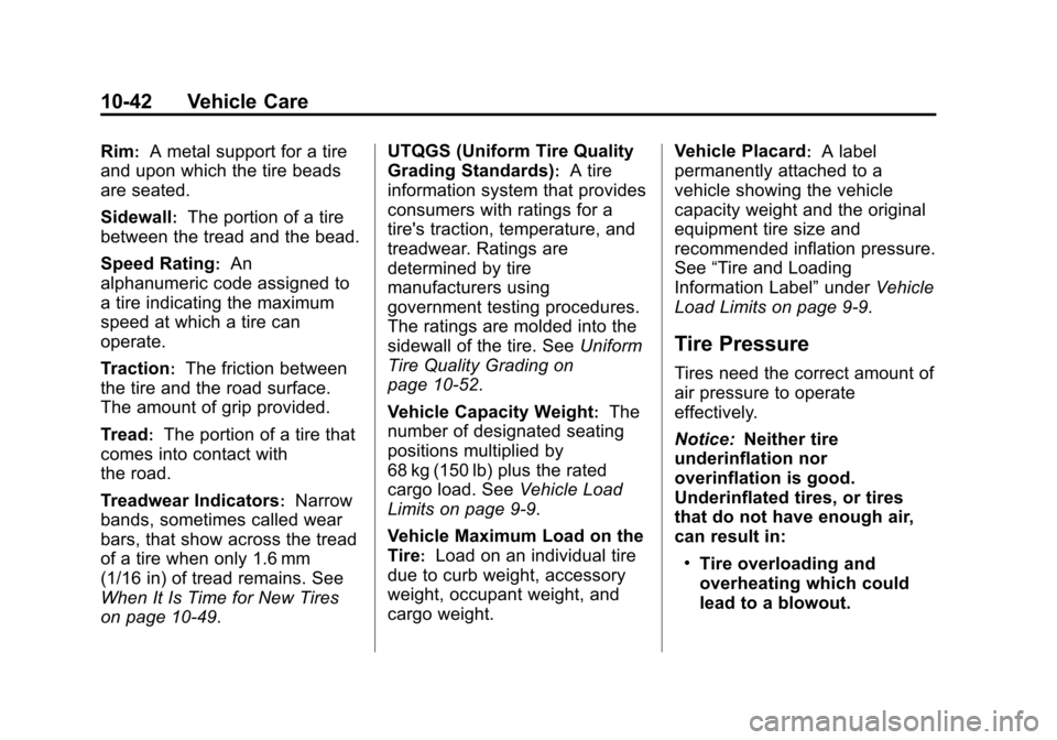 CHEVROLET TRAVERSE 2013 1.G Owners Manual Black plate (42,1)Chevrolet Traverse Owner Manual - 2013 - CRC 2nd Edition - 11/13/12
10-42 Vehicle Care
Rim:A metal support for a tire
and upon which the tire beads
are seated.
Sidewall
:The portion CHEVROLET TRAVERSE 2013 1.G Owners Manual Black plate (42,1)Chevrolet Traverse Owner Manual - 2013 - CRC 2nd Edition - 11/13/12
10-42 Vehicle Care
Rim:A metal support for a tire
and upon which the tire beads
are seated.
Sidewall
:The portion