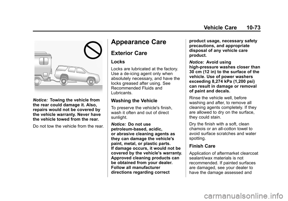 CHEVROLET TRAVERSE 2013 1.G Owners Manual Black plate (73,1)Chevrolet Traverse Owner Manual - 2013 - CRC 2nd Edition - 11/13/12
Vehicle Care 10-73
Notice:Towing the vehicle from
the rear could damage it. Also,
repairs would not be covered by
CHEVROLET TRAVERSE 2013 1.G Owners Manual Black plate (73,1)Chevrolet Traverse Owner Manual - 2013 - CRC 2nd Edition - 11/13/12
Vehicle Care 10-73
Notice:Towing the vehicle from
the rear could damage it. Also,
repairs would not be covered by