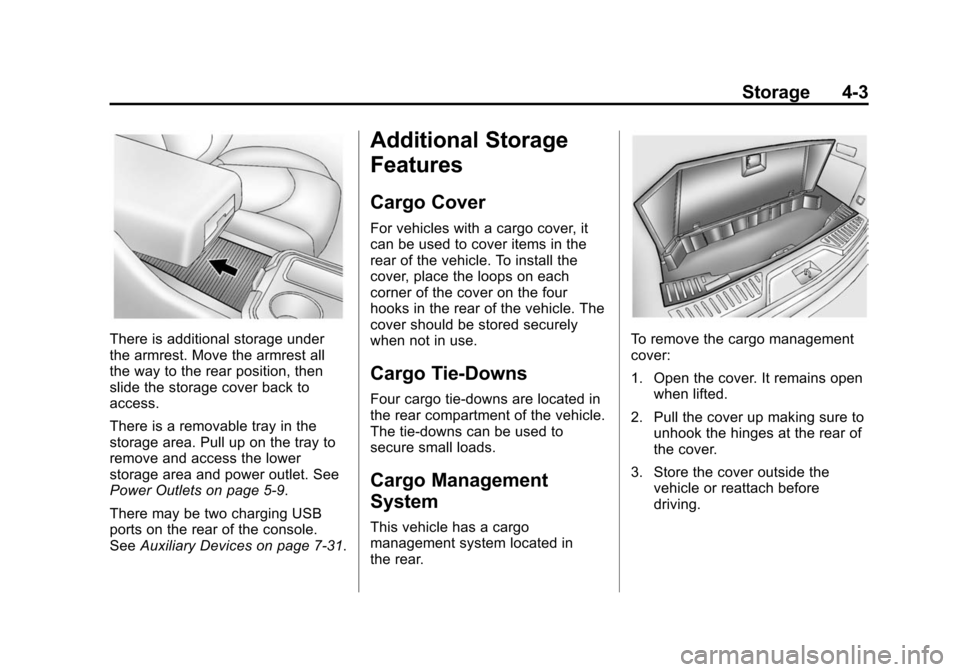CHEVROLET TRAVERSE 2015 1.G Owners Manual Black plate (3,1)Chevrolet Traverse Owner Manual (GMNA-Localizing-U.S./Canada/Mexico-
7576032) - 2015 - CRC - 8/19/14
Storage 4-3
There is additional storage under
the armrest. Move the armrest all
th