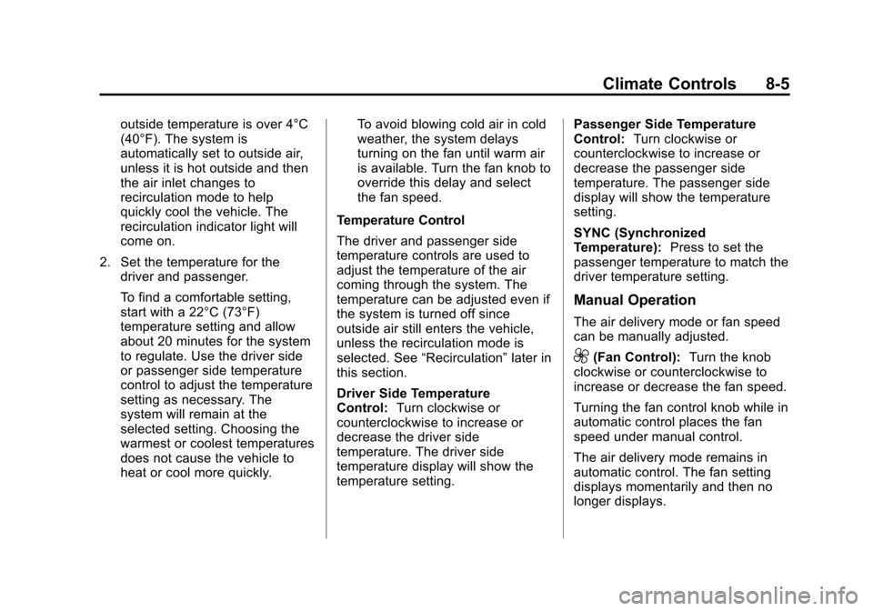 CHEVROLET TRAVERSE 2015 1.G Owners Manual Black plate (5,1)Chevrolet Traverse Owner Manual (GMNA-Localizing-U.S./Canada/Mexico-
7576032) - 2015 - CRC - 8/19/14
Climate Controls 8-5
outside temperature is over 4°C
(40°F). The system is
autom