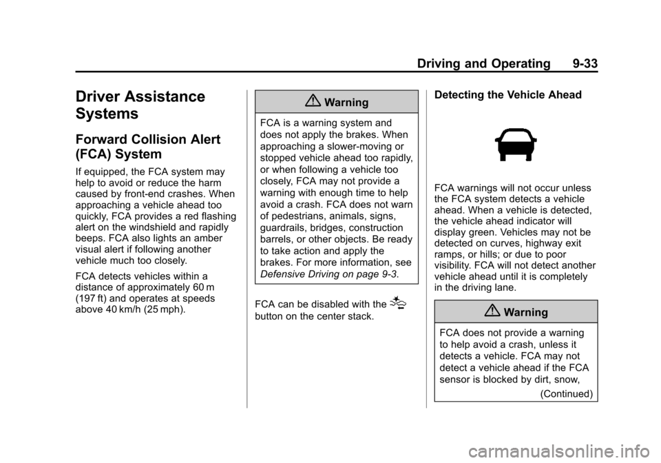 CHEVROLET TRAVERSE 2015 1.G Owners Manual Black plate (33,1)Chevrolet Traverse Owner Manual (GMNA-Localizing-U.S./Canada/Mexico-
7576032) - 2015 - CRC - 8/19/14
Driving and Operating 9-33
Driver Assistance
Systems
Forward Collision Alert
(FCA
