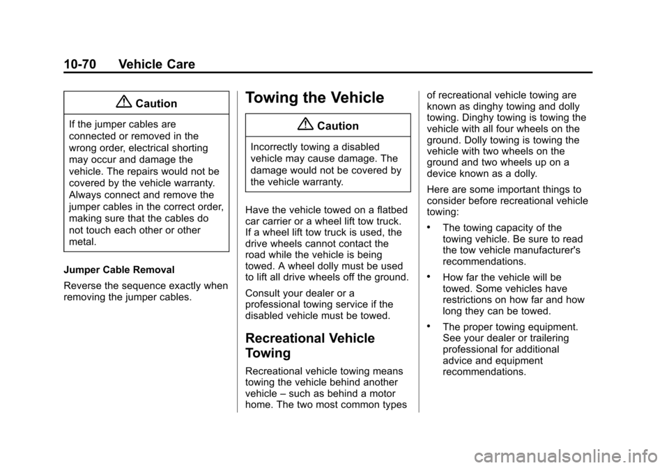 CHEVROLET TRAVERSE 2015 1.G Owners Manual Black plate (70,1)Chevrolet Traverse Owner Manual (GMNA-Localizing-U.S./Canada/Mexico-
7576032) - 2015 - CRC - 8/19/14
10-70 Vehicle Care
{Caution
If the jumper cables are
connected or removed in the
