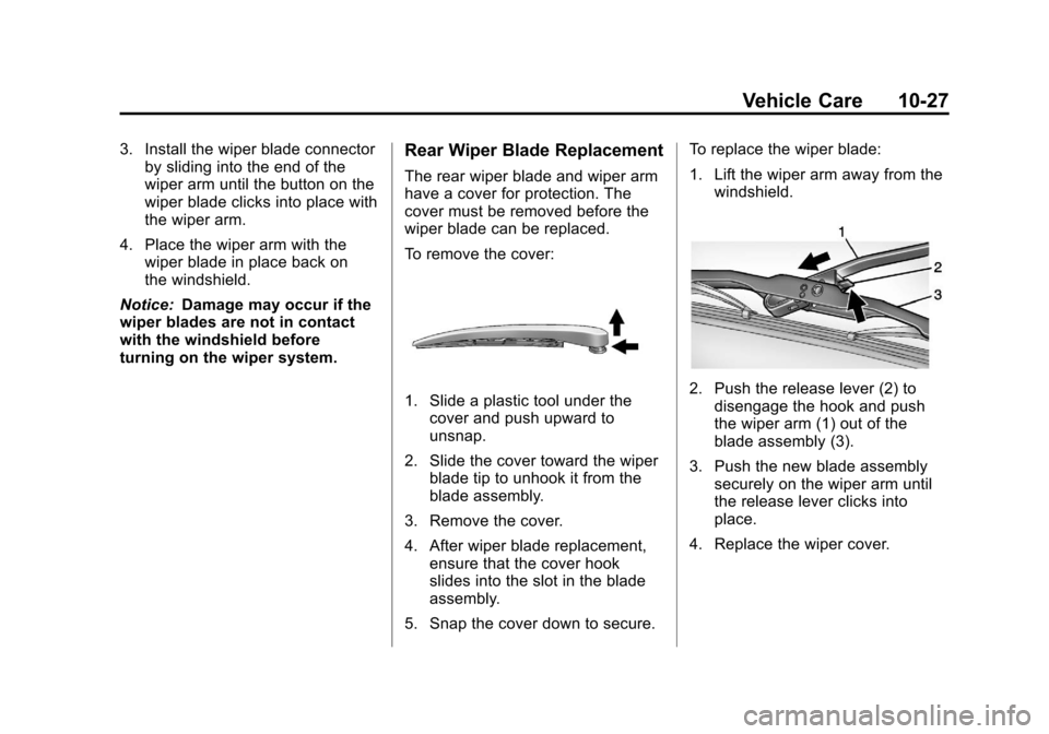 CHEVROLET TRAX 2013 1.G Owners Manual Black plate (27,1)Chevrolet TRAX Owner Manual - 2013 - CRC - 3/6/13
Vehicle Care 10-27
3. Install the wiper blade connectorby sliding into the end of the
wiper arm until the button on the
wiper blade 
