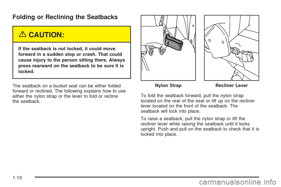 CHEVROLET UPLANDER 2005 1.G Owners Manual Folding or Reclining the Seatbacks
{CAUTION:
If the seatback is not locked, it could move
forward in a sudden stop or crash. That could
cause injury to the person sitting there. Always
press rearward 