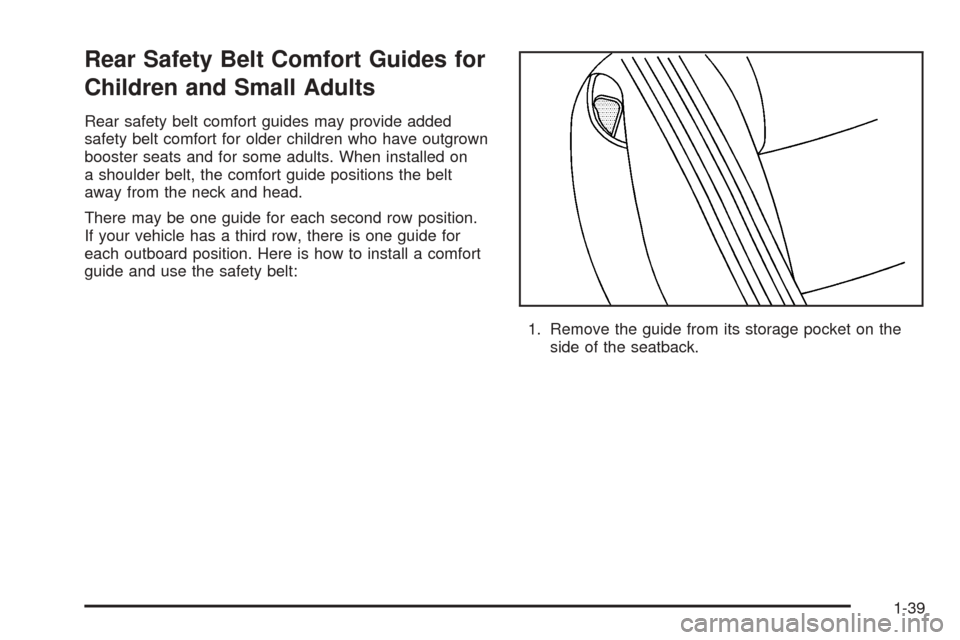 CHEVROLET UPLANDER 2005 1.G Owners Manual Rear Safety Belt Comfort Guides for
Children and Small Adults
Rear safety belt comfort guides may provide added
safety belt comfort for older children who have outgrown
booster seats and for some adul